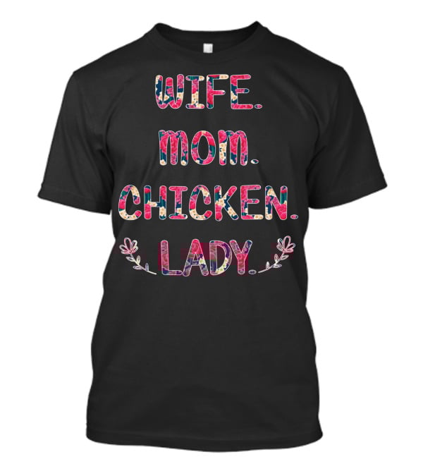 WIFE MOM CHICKEN LADY Floral Pattern Fun T-Shirt