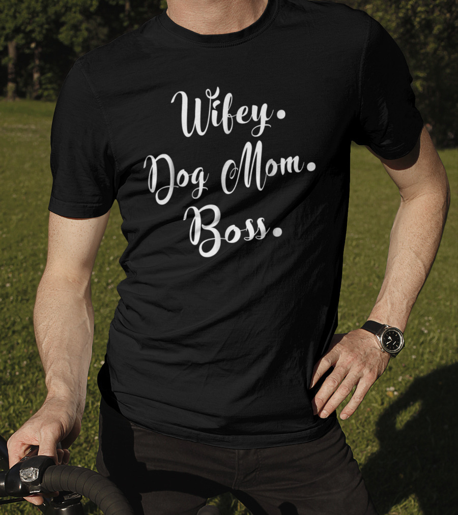 Wifey Dog Mom Boss For Hard Working Mommy T-Shirt
