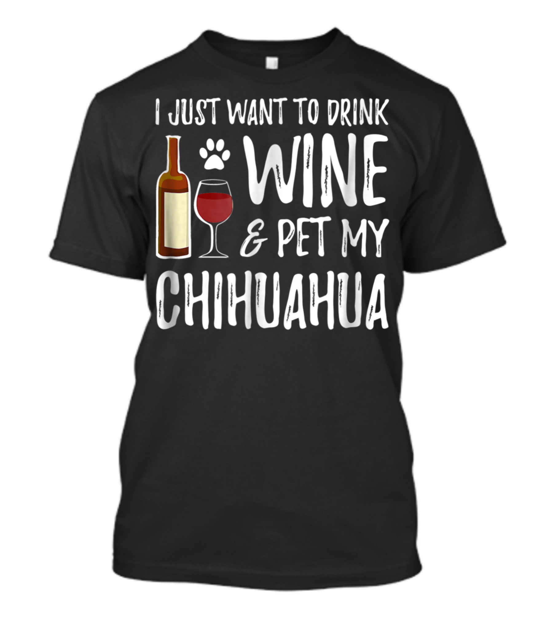 I Just Want To Drink Wine And Pet My Chihuahua T-Shirt