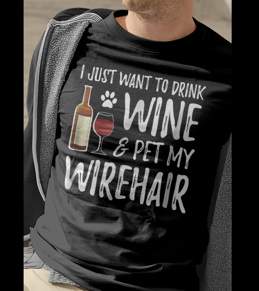 I Just Want To Drink Wine And Pet My Wirehair Cat Mom Or Cat Dad T-Shirt