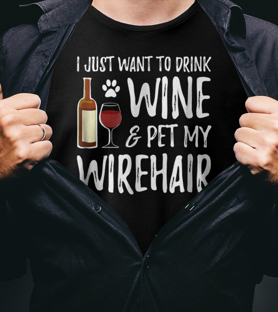 I Just Want To Drink Wine And Pet My Wirehair Cat Mom Or Cat Dad T-Shirt