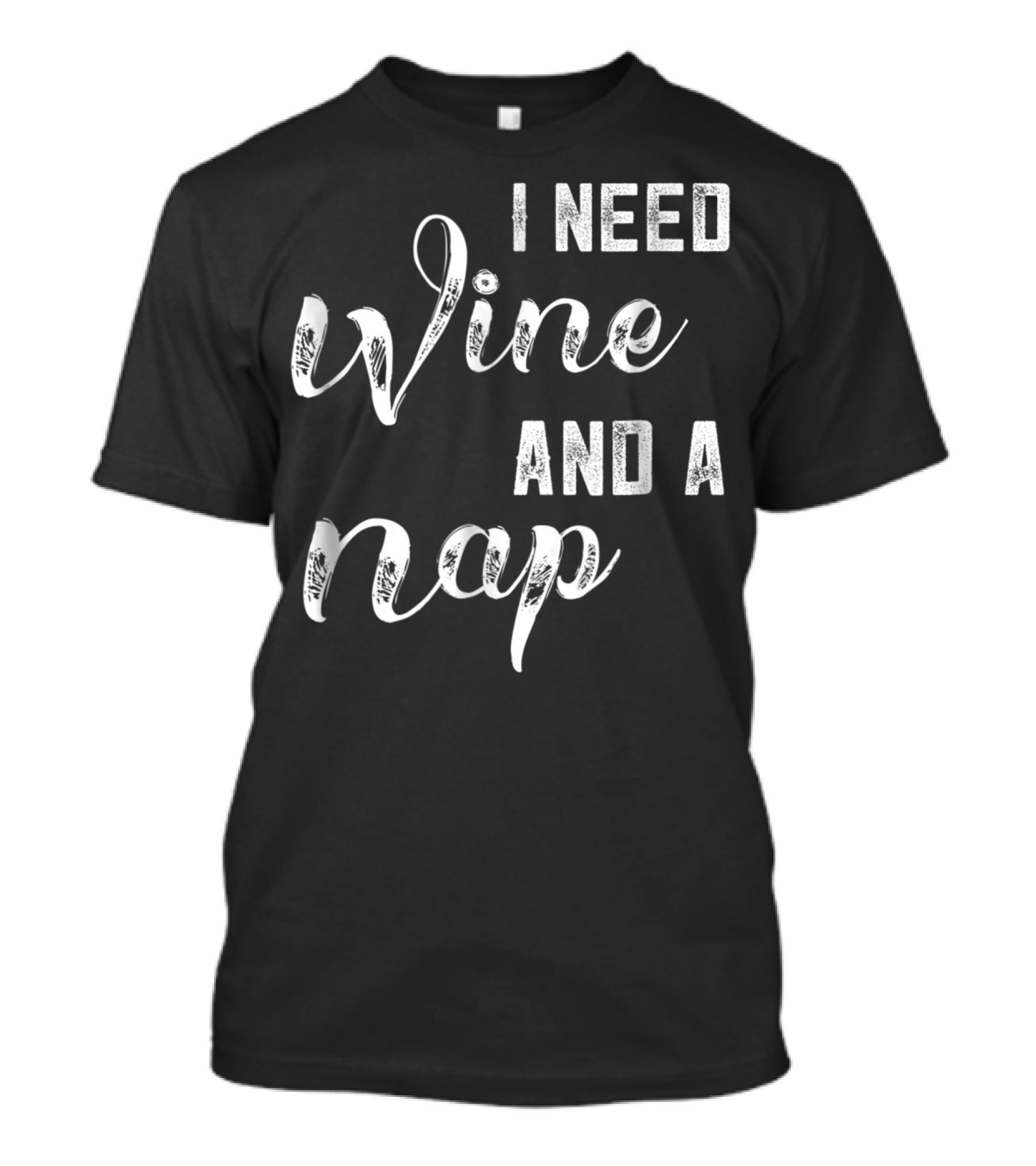 I Need Wine And A Nap Funny Mom Wine Lover97 T-Shirt