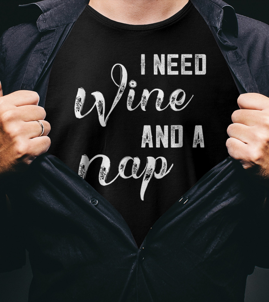 I Need Wine And A Nap Funny Mom Wine Lover97 T-Shirt