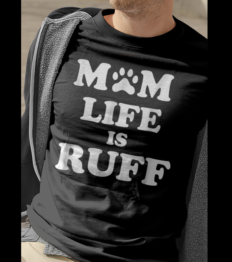 Mom Life Is Ruff Dog Paw Print Funny Dog Mom Letters T-Shirt
