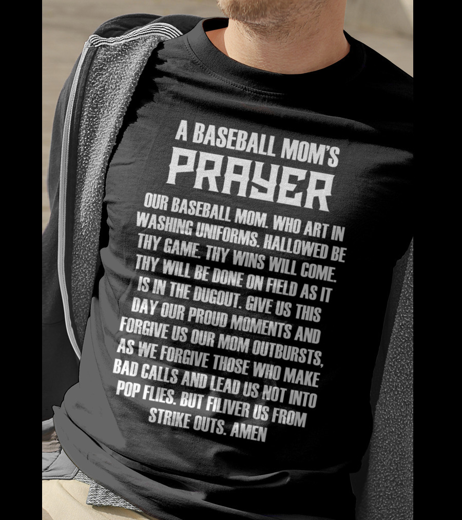 A Baseball Mom's Prayer Our Baseball Mom Art In Washing Uniforms Hallowed Be Thy Game Wins On Field Dugout Save Us From Strike Outs Amen T-Shirt