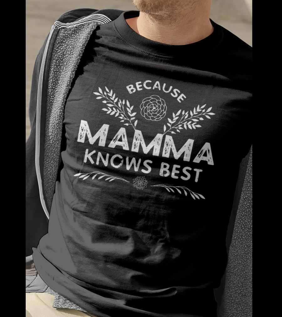Because Momma Knows Best Flowers And Leaves T-Shirt
