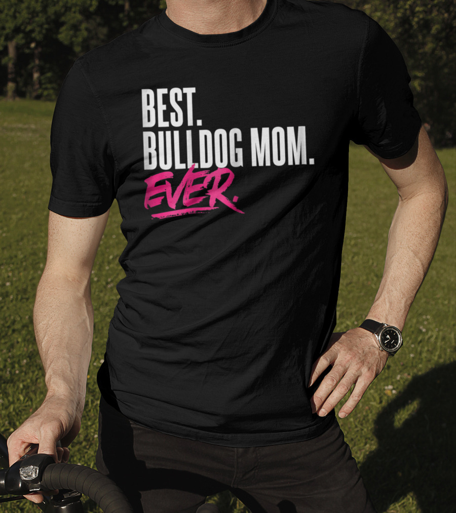 Best Bulldog Mom Ever T-Shirt