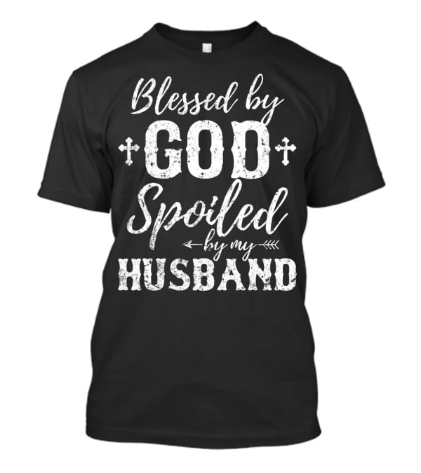 Blessed By God Spoiled By My Husband Cross Arrows T-Shirt