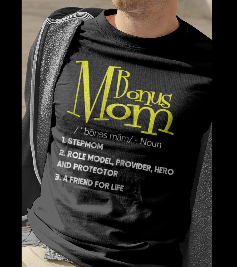 Bonus Mom Definition: Stepmom, Role Model, Provider, Hero And Protector, A Friend For Life T-Shirt