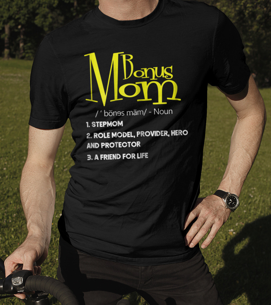 Bonus Mom Definition: Stepmom, Role Model, Provider, Hero And Protector, A Friend For Life T-Shirt