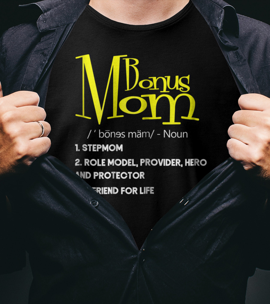 Bonus Mom Definition: Stepmom, Role Model, Provider, Hero And Protector, A Friend For Life T-Shirt