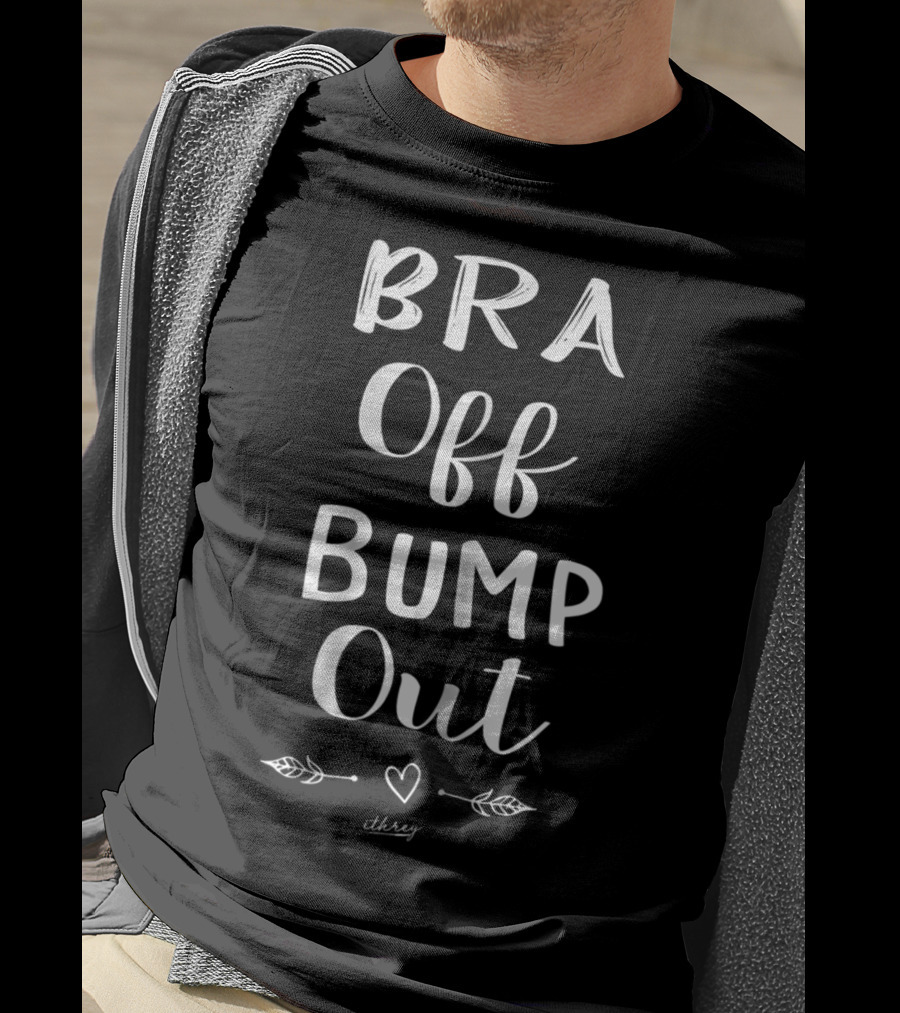 Bra Off Bump Out Mom Love Heart Arrows Threy T-Shirt