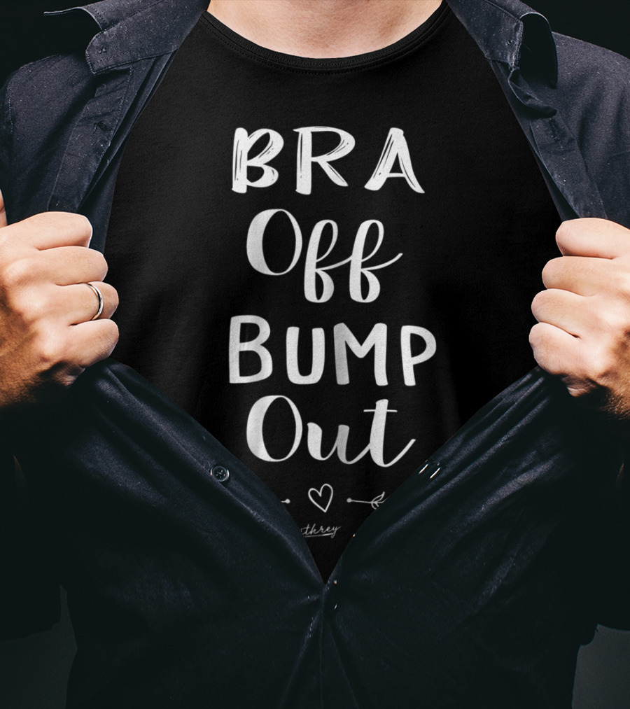 Bra Off Bump Out Mom Love Heart Arrows Threy T-Shirt