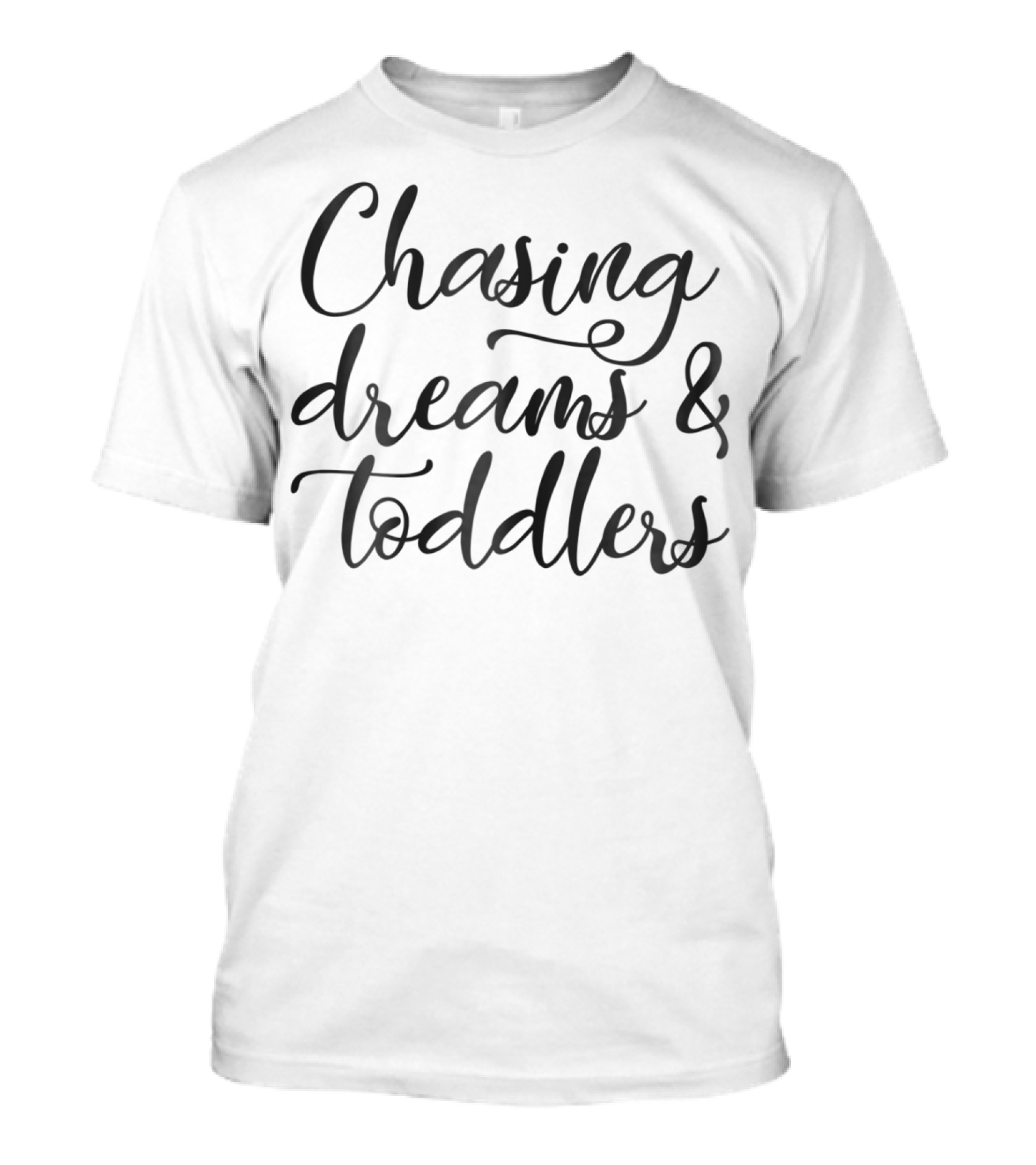 Chasing Dreams Toddlers Mom Life T-Shirt