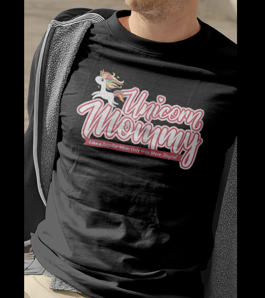 Unicorn Mommy Like A Regular Mom Only Way More Magical T-Shirt