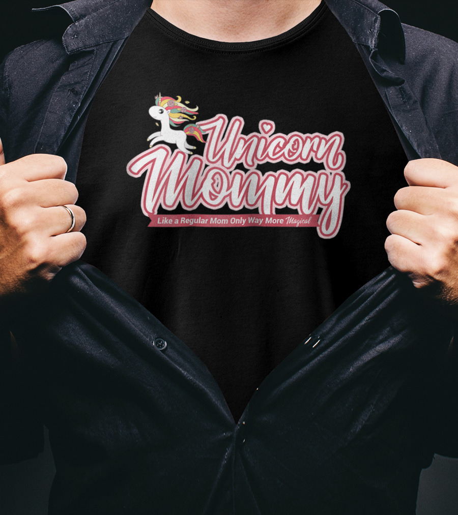 Unicorn Mommy Like A Regular Mom Only Way More Magical T-Shirt