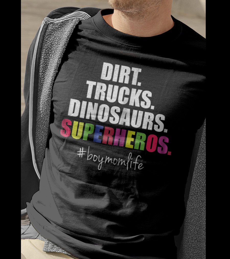 Dirt Trucks Dinosaurs Superheros #boymomlife Cute Boy Mom Life T-Shirt