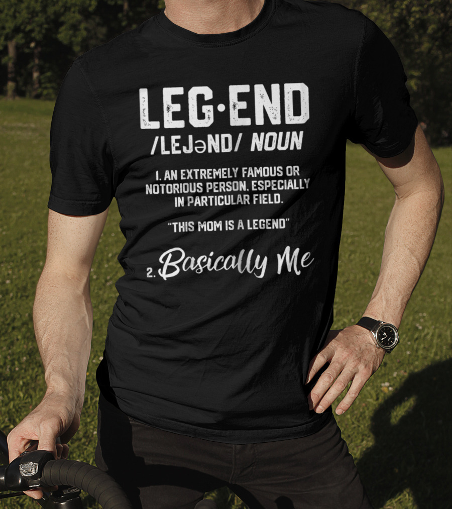 Legend Definition This Mom Is A Legend Basically Me T-Shirt