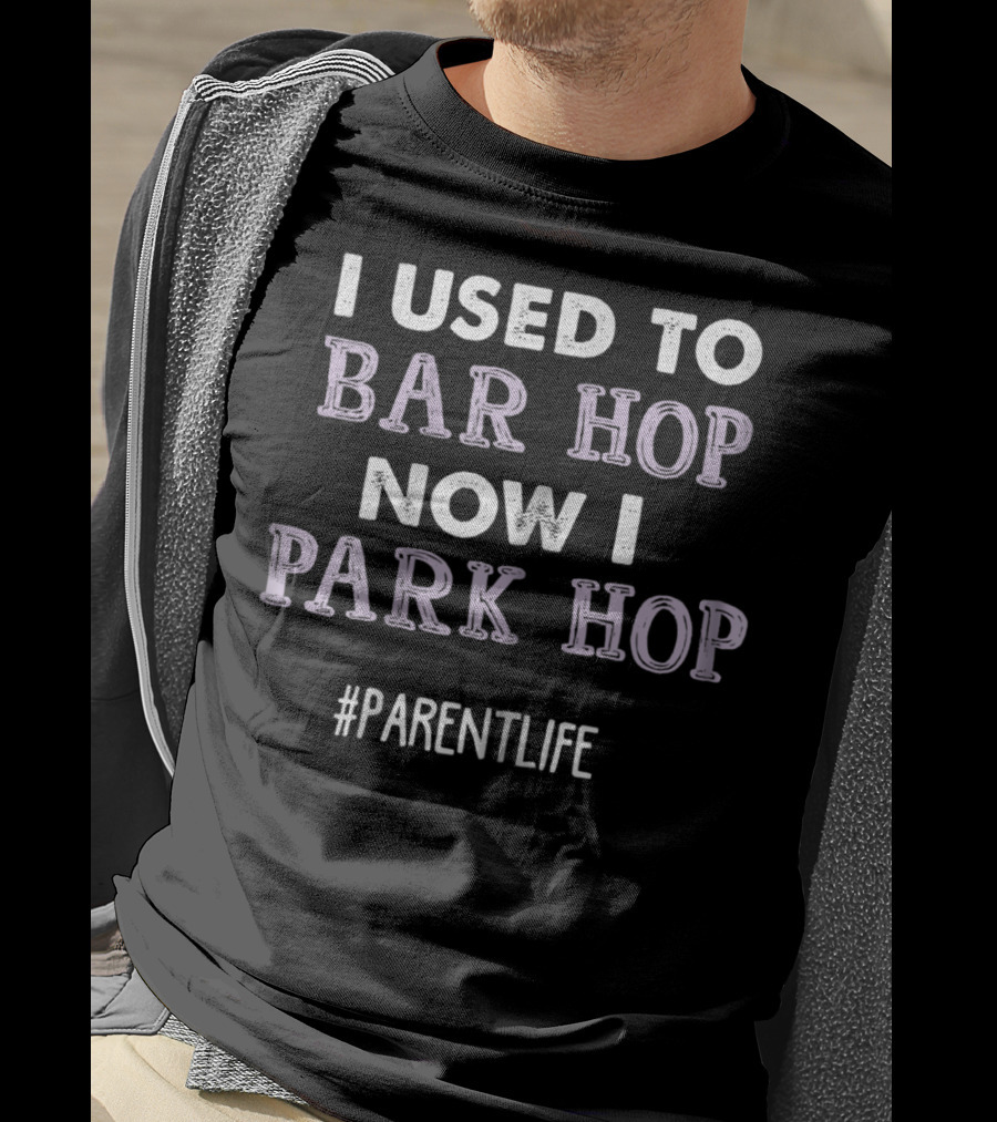 I Used To Bar Hop Now I Park Hop #ParentLife T-Shirt