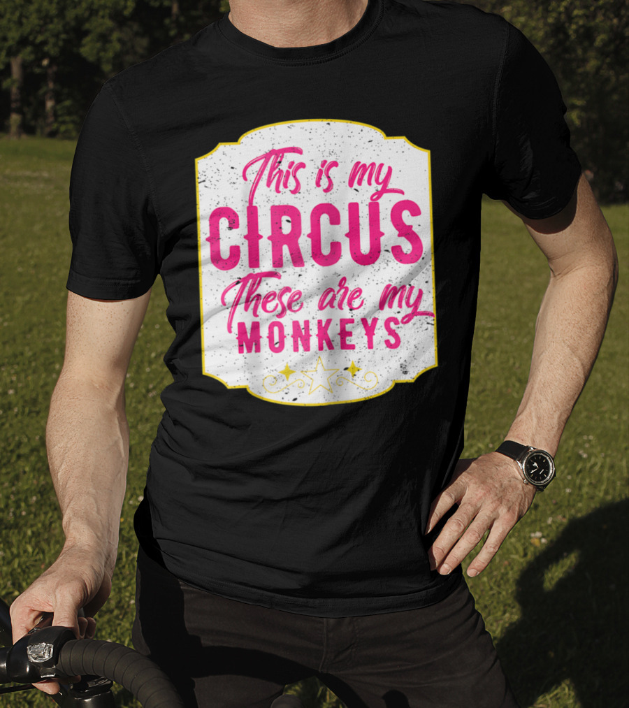 This Is My Circus These Are My Monkeys Funny Mom T-Shirt
