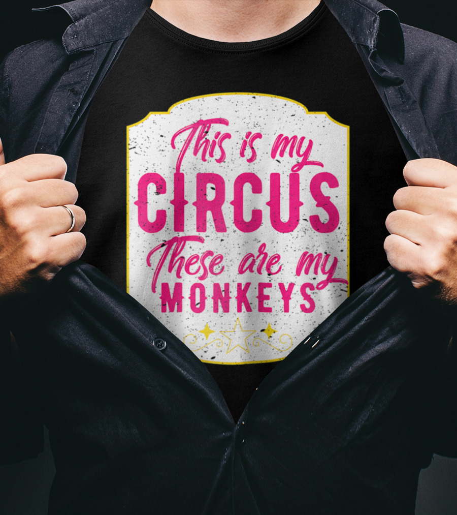 This Is My Circus These Are My Monkeys Funny Mom T-Shirt