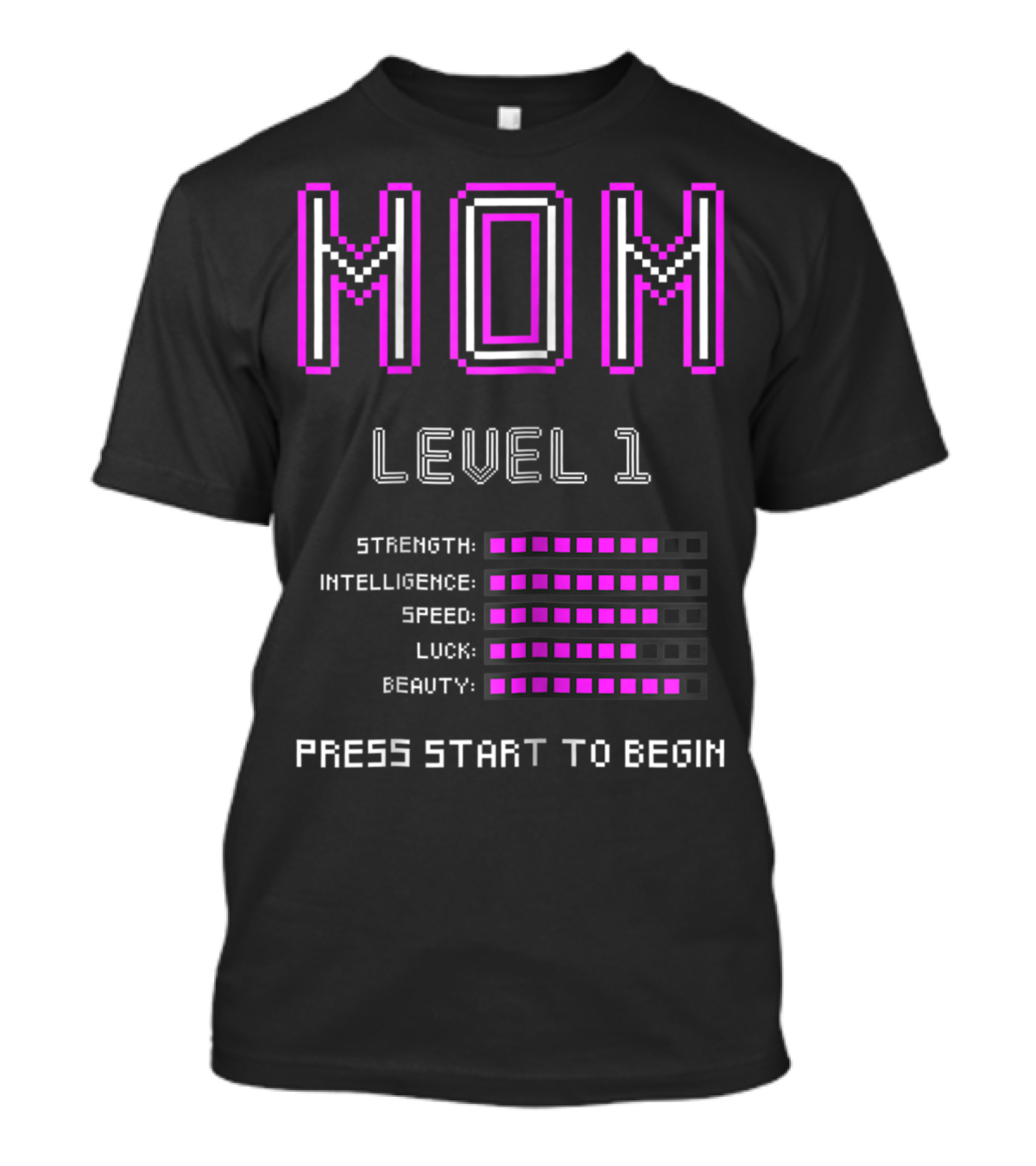 Funny Gamer Mom Level 1 Strength Intelligence Speed Luck Beauty Press Start To Begin T-Shirt