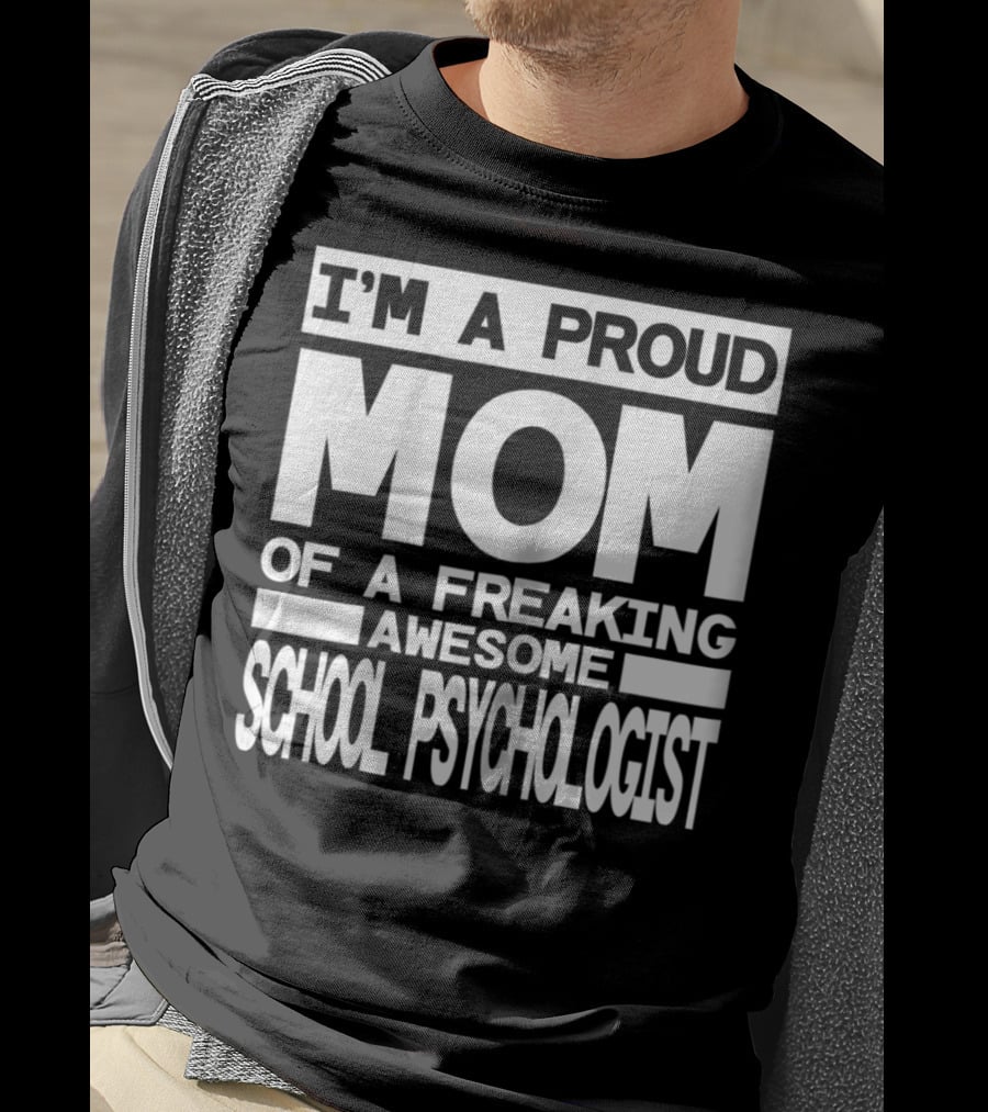 I'm A Proud Mom Of A Freaking Awesome School Psychologist T-Shirt