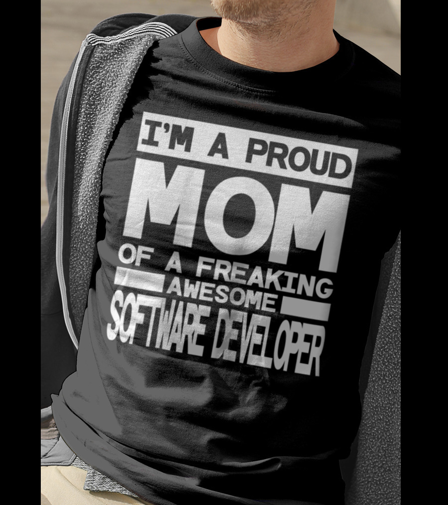 I'm A Proud Mom Of A Freaking Awesome Software Developer T-Shirt