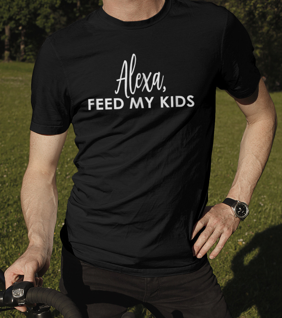 Alexa Feed My Kids Funny Idea 1 T-Shirt