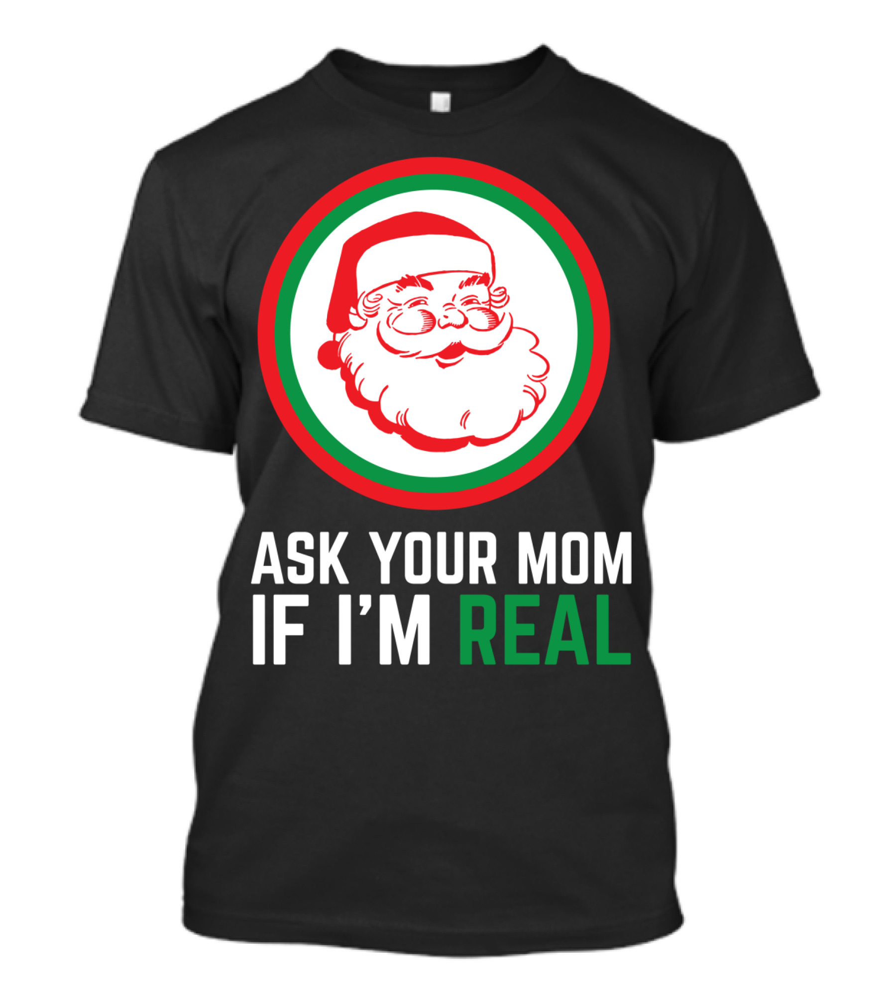 Ask Your Mom If I'm Real Santa Claus Red Green Circle T-Shirt