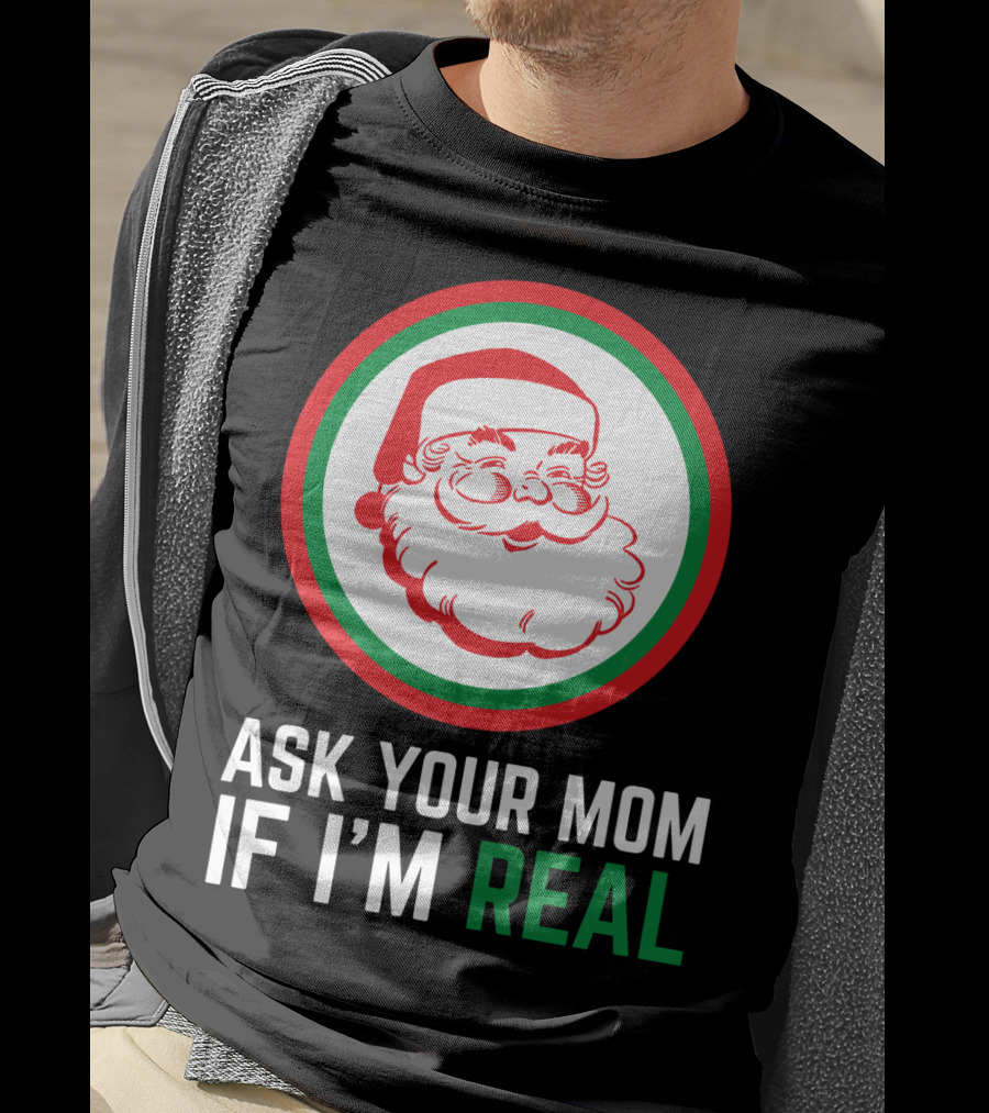 Ask Your Mom If I'm Real Santa Claus Red Green Circle T-Shirt