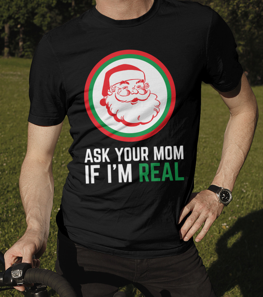 Ask Your Mom If I'm Real Santa Claus Red Green Circle T-Shirt