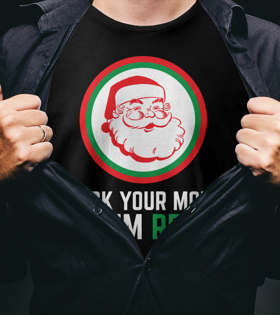 Ask Your Mom If I'm Real Santa Claus Red Green Circle T-Shirt
