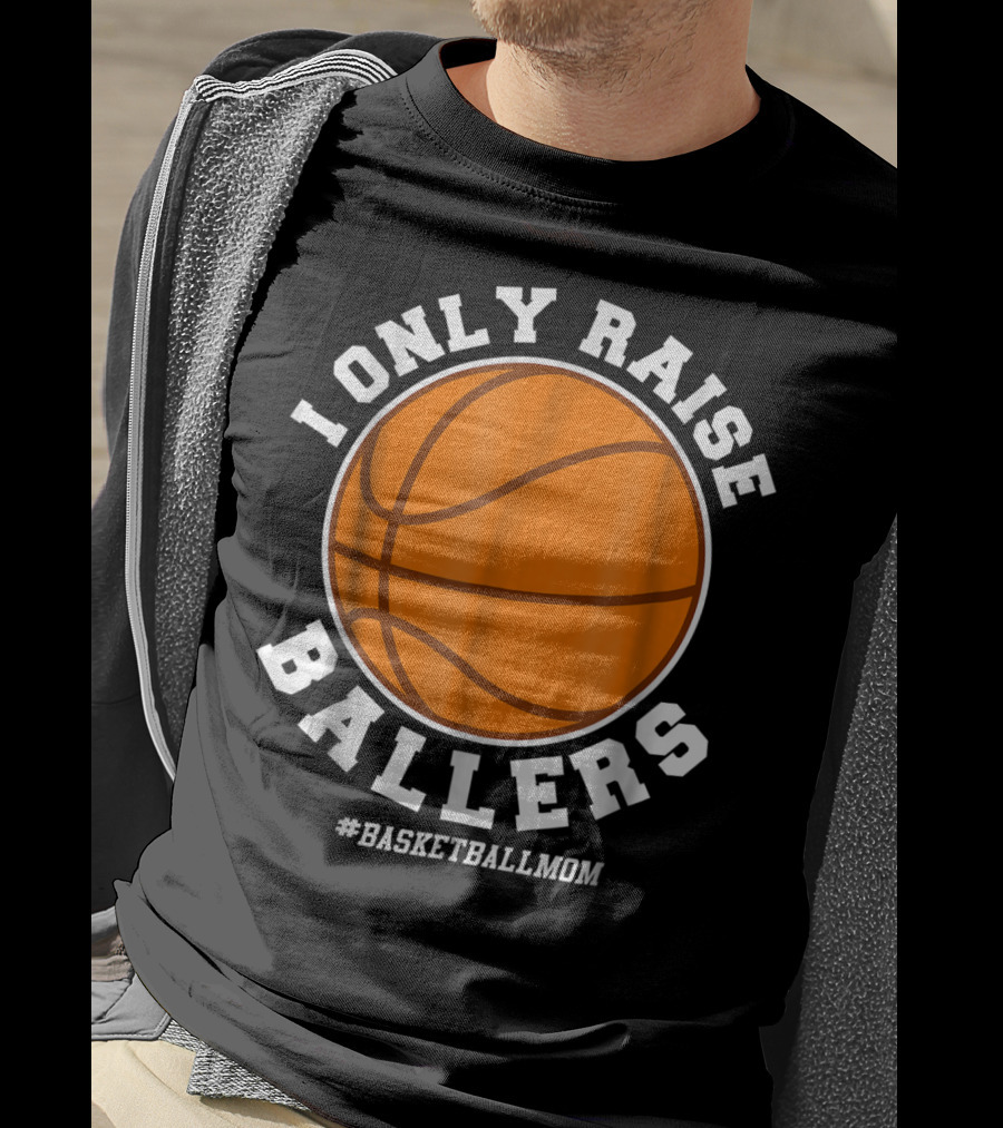 I Only Raise Ballers #BasketballMom T-Shirt