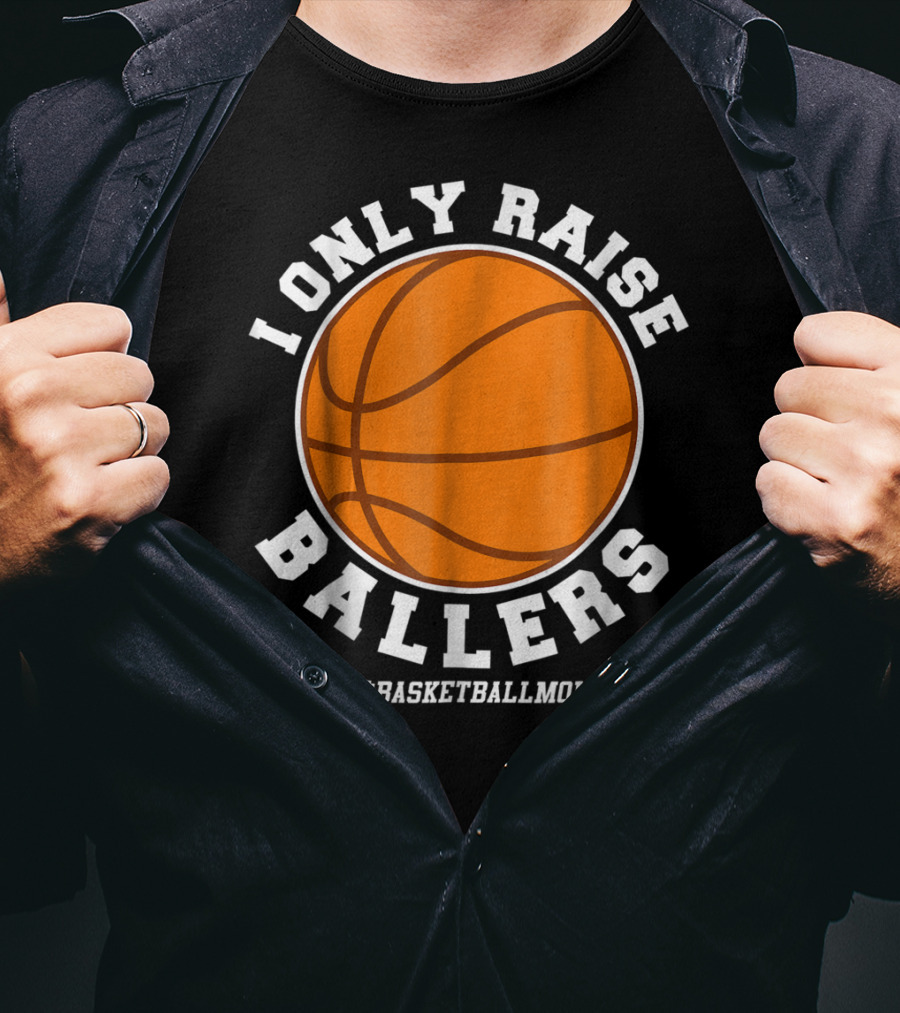 I Only Raise Ballers #BasketballMom T-Shirt
