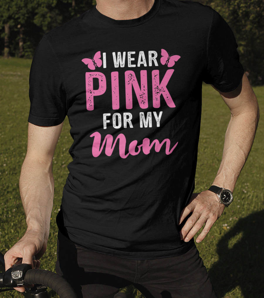 I Wear Pink For My Mom Breast Cancer Support Tees Women T-Shirt