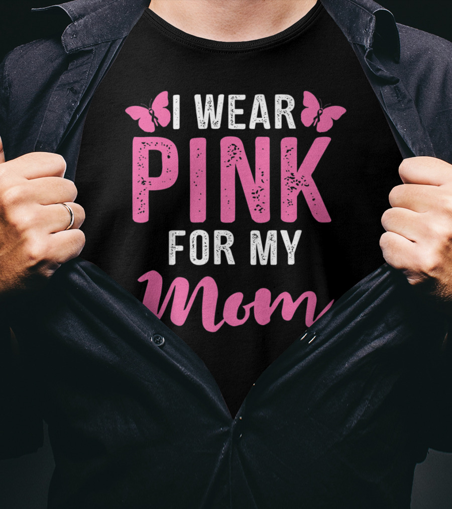 I Wear Pink For My Mom Breast Cancer Support Tees Women T-Shirt
