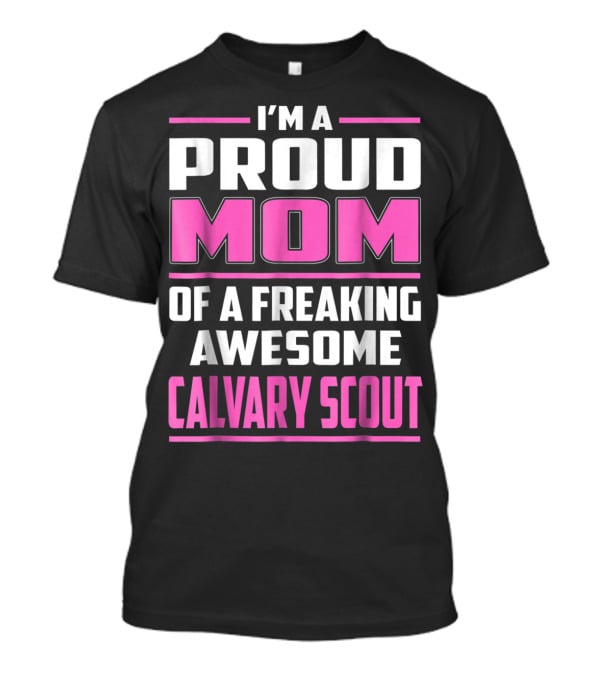 I'm A Proud Mom Of A Freaking Awesome Calvary Scout T-Shirt