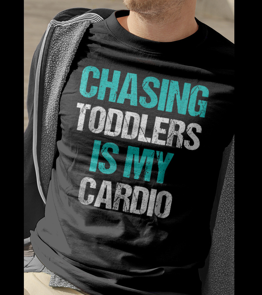 Chasing Toddlers Is My Cardio T-Shirt