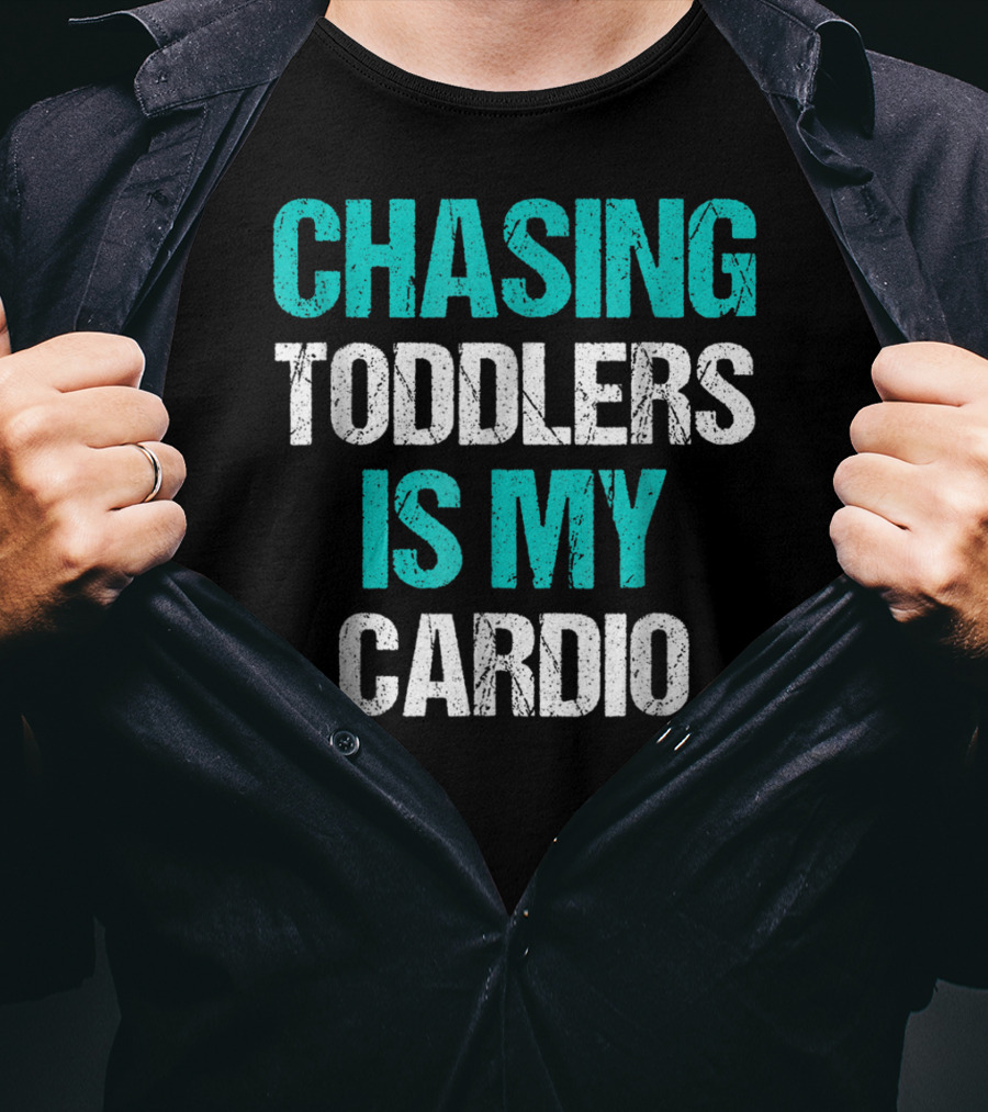 Chasing Toddlers Is My Cardio T-Shirt