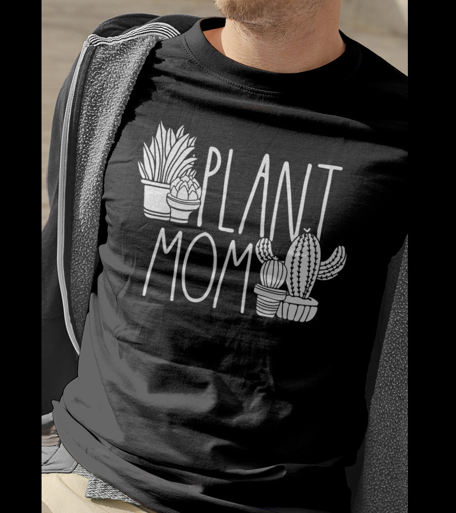 Plant Mom Cute Plant Lover Cactus And Succulents T-Shirt
