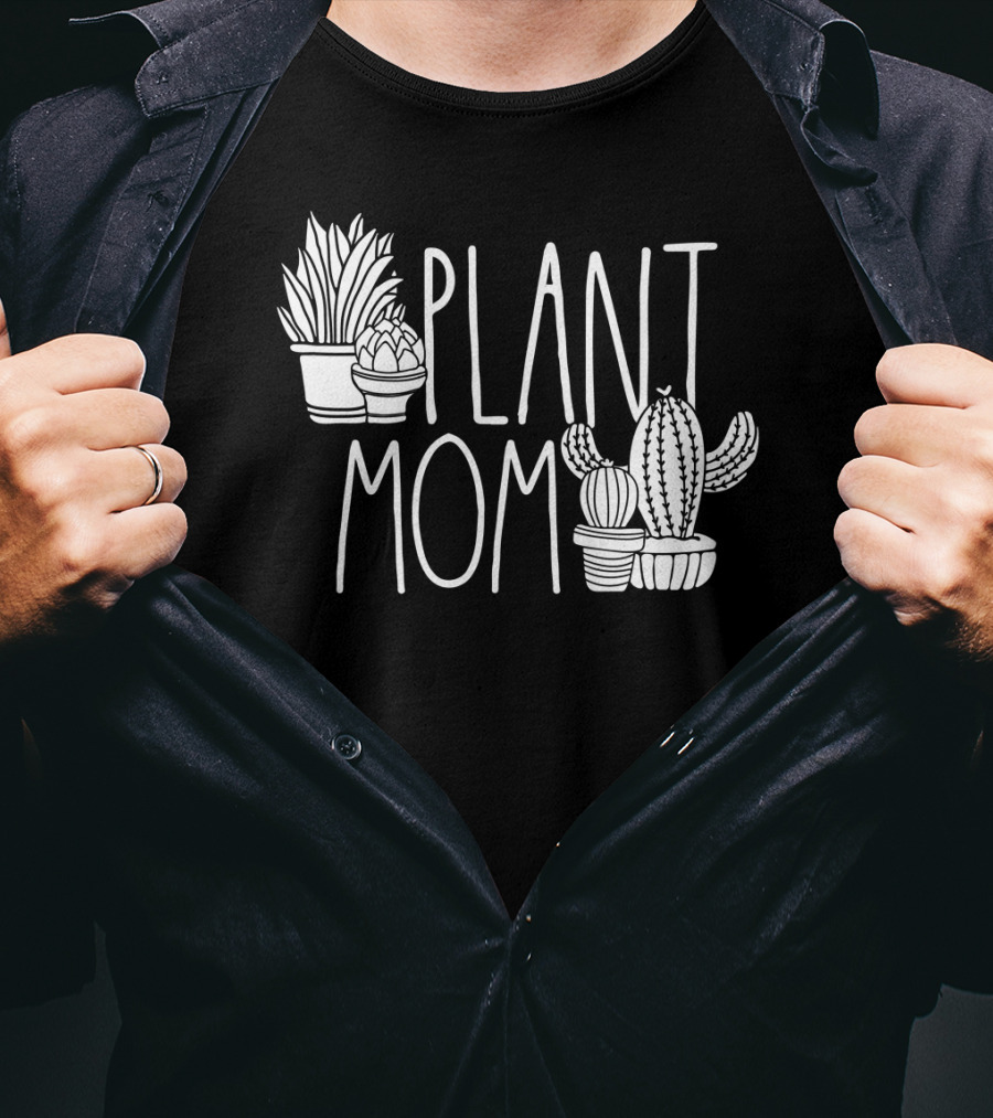 Plant Mom Cute Plant Lover Cactus And Succulents T-Shirt