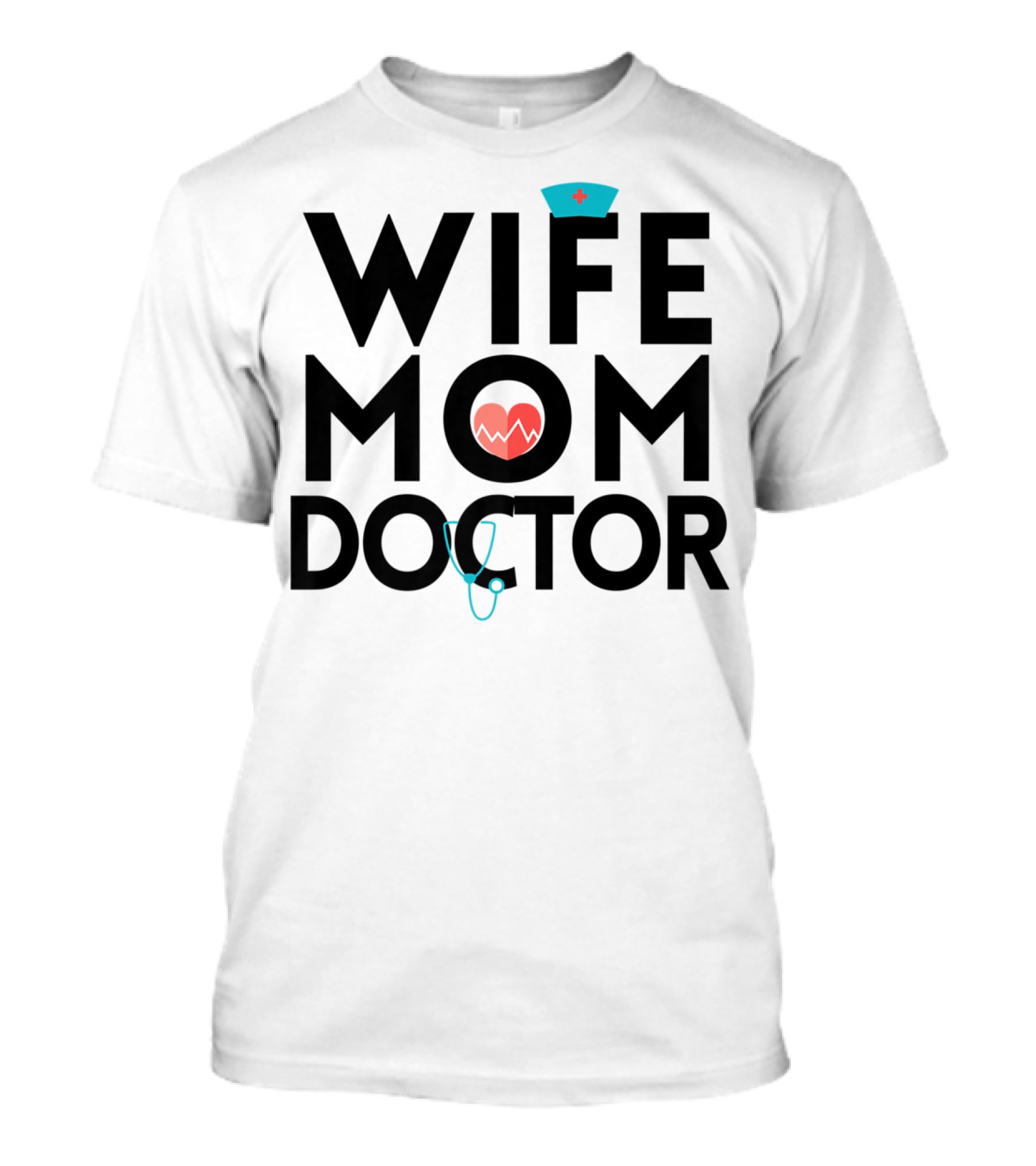 Wife Mom Doctor Stethoscope Heartbeat Nurse Hat T-Shirt