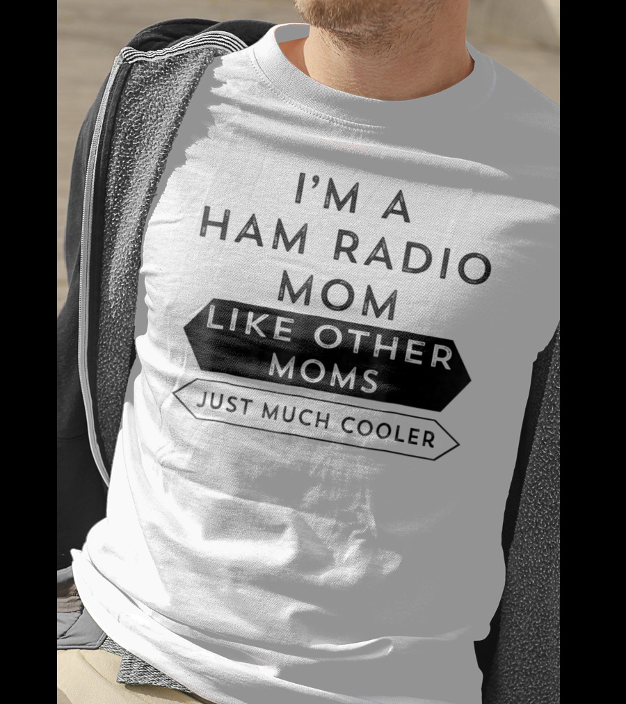 I'm A Ham Radio Mom Like Other Moms Just Much Cooler T-Shirt