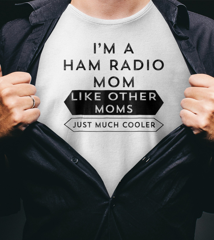 I'm A Ham Radio Mom Like Other Moms Just Much Cooler T-Shirt