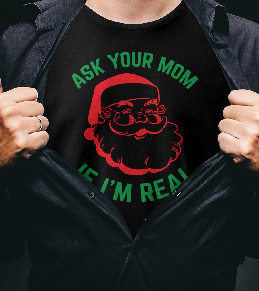 Ask Your Mom If I'm Real Santa Christmas T-Shirt