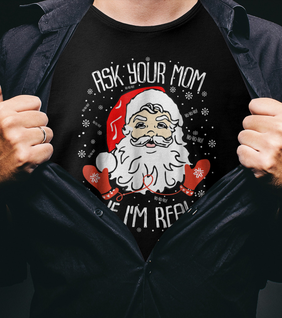 Ask Your Mom If I'm Real Santa Claus Ho Ho Ho Snowflakes Christmas Image T-Shirt