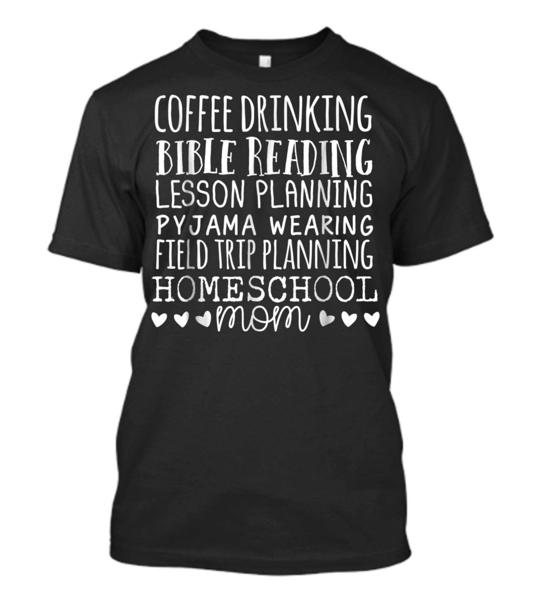 Coffee Drinking Bible Reading Lesson Planning Pyjama Wearing Field Trip Planning Homeschool Mom T-Shirt
