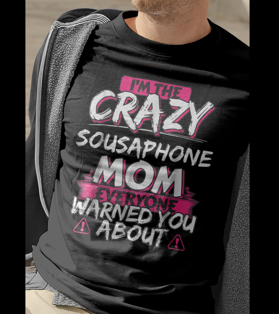 I'm The Crazy Sousaphone Mom Everyone Warned You About T-Shirt