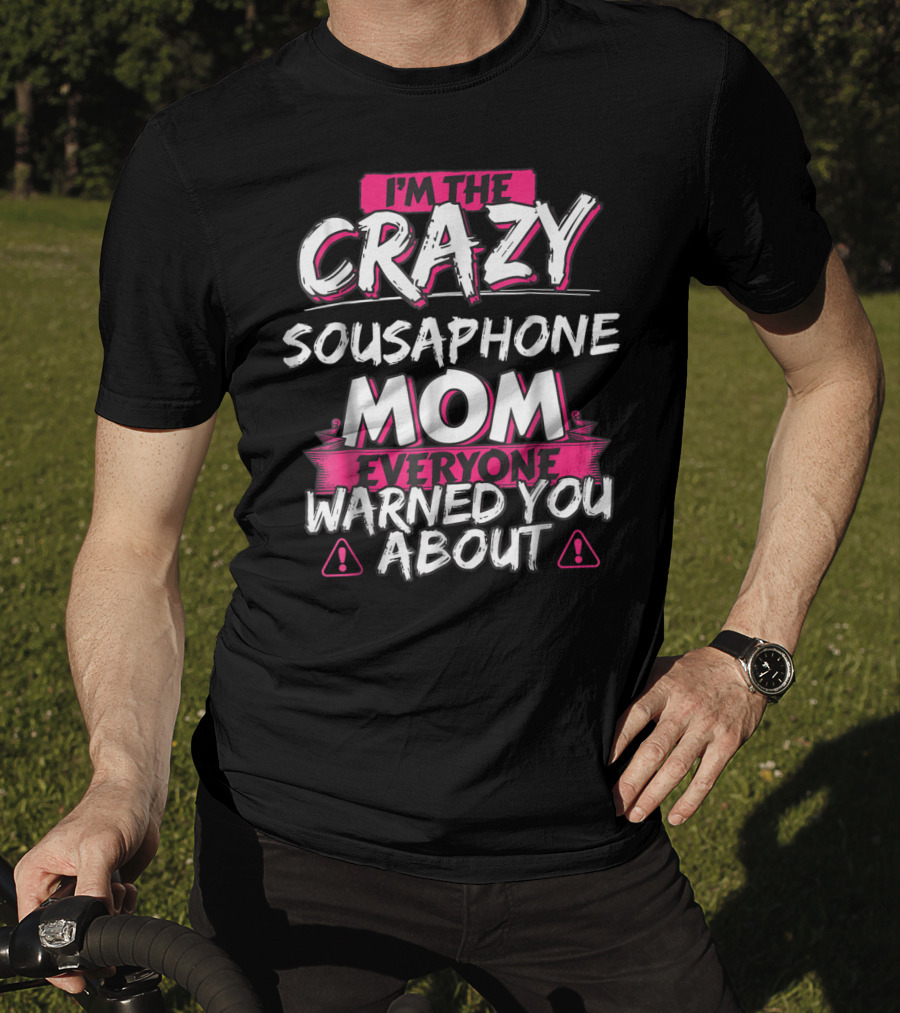 I'm The Crazy Sousaphone Mom Everyone Warned You About T-Shirt